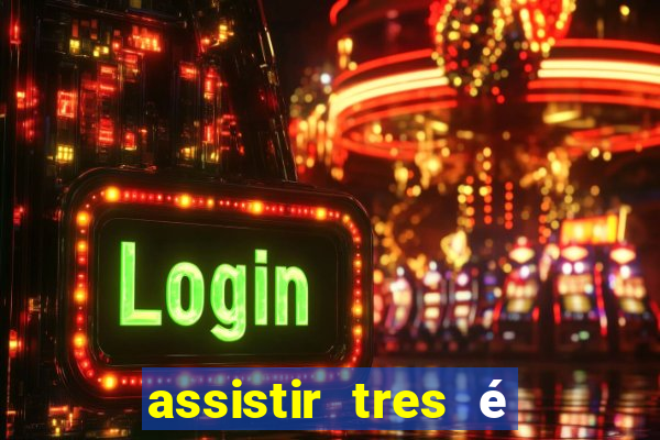 assistir tres é demais dublado